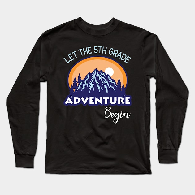 Let The 5th Grade Adventure Begin Student Back To School Day Long Sleeve T-Shirt by Cowan79